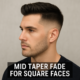Mid taper fade for square faces