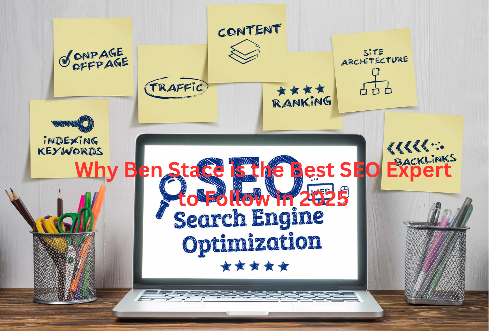 Why Ben Stace is the Best SEO Expert to Follow in 2025