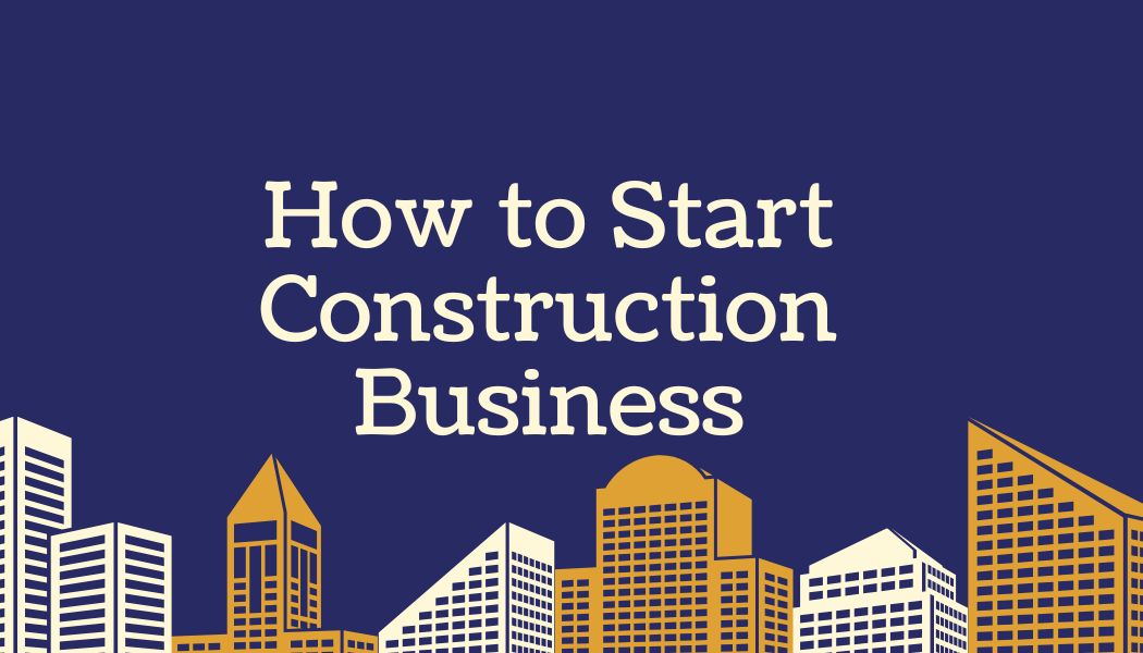 How to Start Construction Business