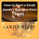 How to Start a Small Jewelry Business from Home
