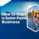 How to Start a Solar Panel Business